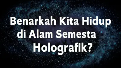 Benarkah Kita Hidup di Alam Semesta Holografik?