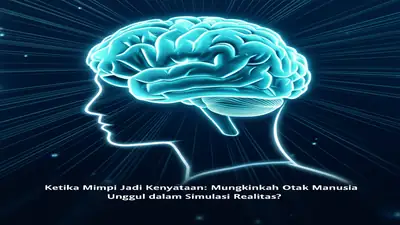 Ketika Mimpi Jadi Kenyataan: Mungkinkah Otak Manusia Unggul dalam Simulasi Realitas?