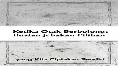 Ketika Otak Berbohong: Ilusi Kendali Diri dan Jebakan Pilihan yang Kita Ciptakan Sendiri