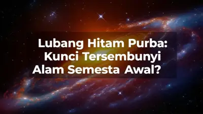 Lubang Hitam Purba: Kunci Tersembunyi Alam Semesta Awal?