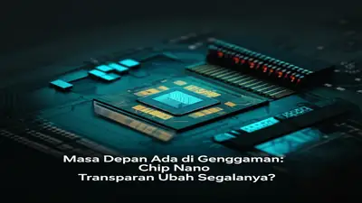 Masa Depan Ada di Genggaman: Chip Nano Transparan Ubah Segalanya?