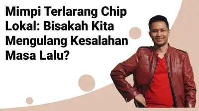 Mimpi Terlarang Chip Lokal: Bisakah Kita Mengulang Kesalahan Masa Lalu?