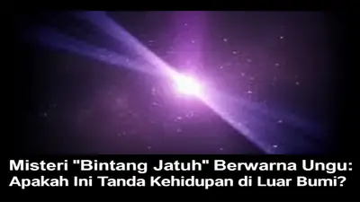 Misteri "Bintang Jatuh" Berwarna Ungu: Apakah Ini Tanda Kehidupan di Luar Bumi?