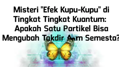 Misteri "Efek Kupu-Kupu" di Tingkat Kuantum: Apakah Satu Partikel Bisa Mengubah Takdir Alam Semesta?