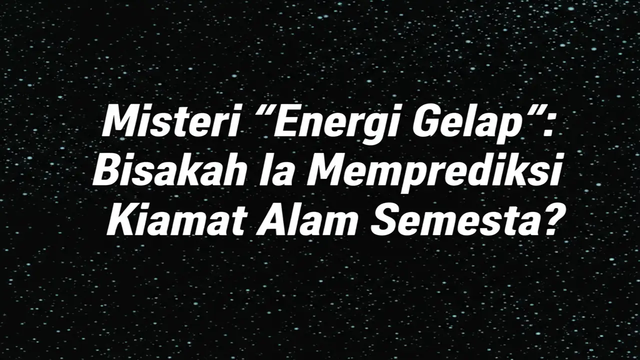 Misteri "Energi Gelap": Bisakah Ia Memprediksi Kiamat Alam Semesta?