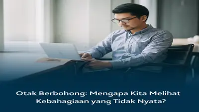 Otak Berbohong: Mengapa Kita Melihat Kebahagiaan yang Tidak Nyata?