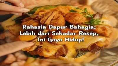 Rahasia Dapur Bahagia: Lebih dari Sekadar Resep, Ini Gaya Hidup!