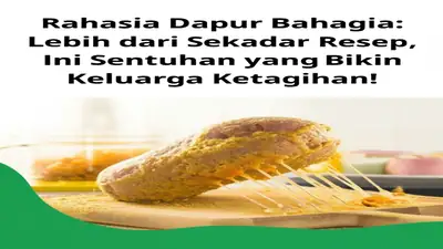 Rahasia Dapur Bahagia: Lebih dari Sekadar Resep, Ini Sentuhan yang Bikin Keluarga Ketagihan!