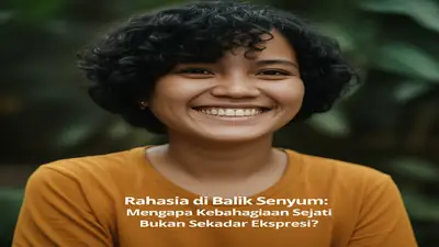 Rahasia di Balik Senyum: Mengapa Kebahagiaan Sejati Bukan Sekadar Ekspresi?