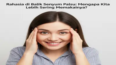 Rahasia di Balik Senyum Palsu: Mengapa Kita Lebih Sering Memakainya?