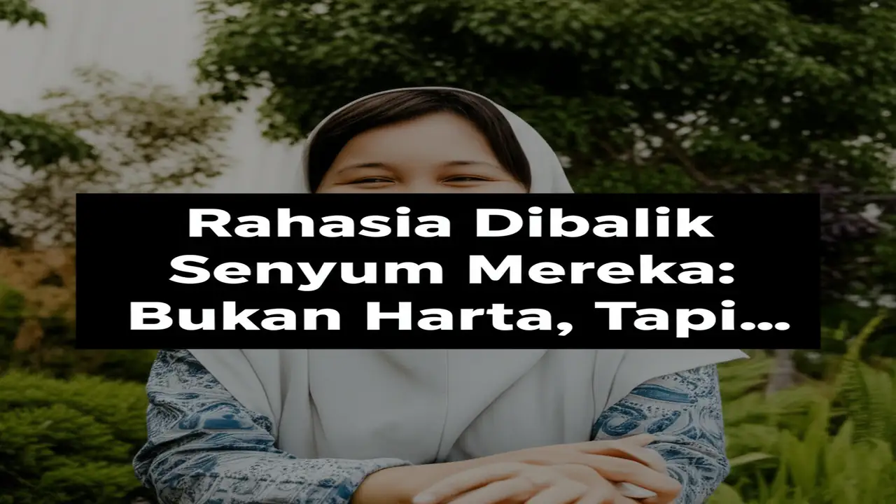 Rahasia Dibalik Senyum Mereka: Bukan Harta, Tapi...