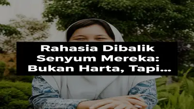 Rahasia Dibalik Senyum Mereka: Bukan Harta, Tapi...