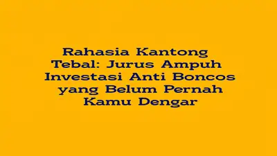 Rahasia Kantong Tebal: Jurus Ampuh Investasi Anti Boncos yang Belum Pernah Kamu Dengar