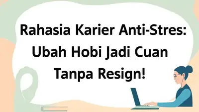 Rahasia Karier Anti-Stres: Ubah Hobi Jadi Cuan Tanpa Resign!