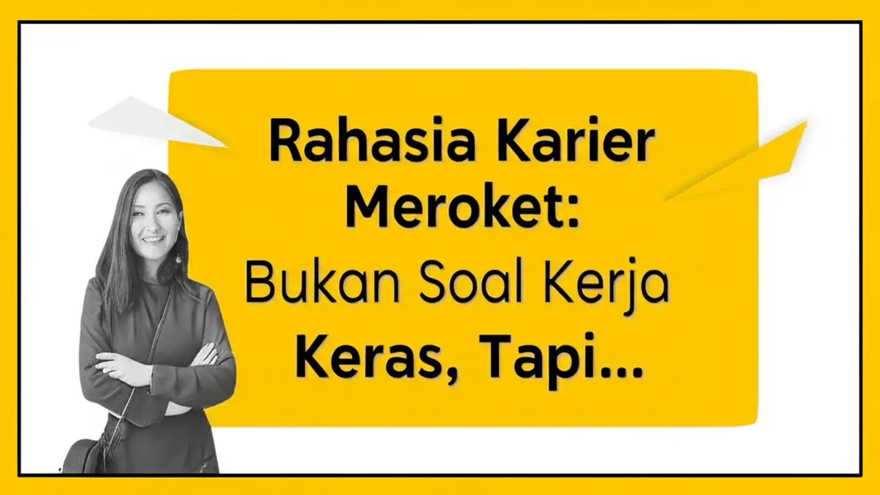 Rahasia Karier Meroket: Bukan Soal Kerja Keras, Tapi...