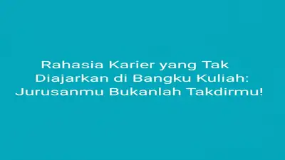 Rahasia Karier yang Tak Diajarkan di Bangku Kuliah: Jurusanmu Bukanlah Takdirmu!