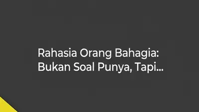 Rahasia Orang Bahagia: Bukan Soal Punya, Tapi...