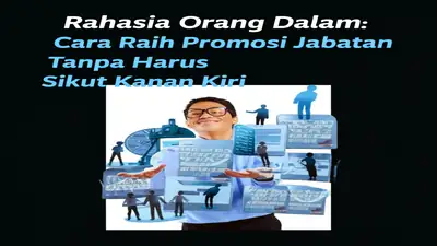 Rahasia Orang Dalam: Cara Raih Promosi Jabatan Tanpa Harus Sikut Kanan Kiri
