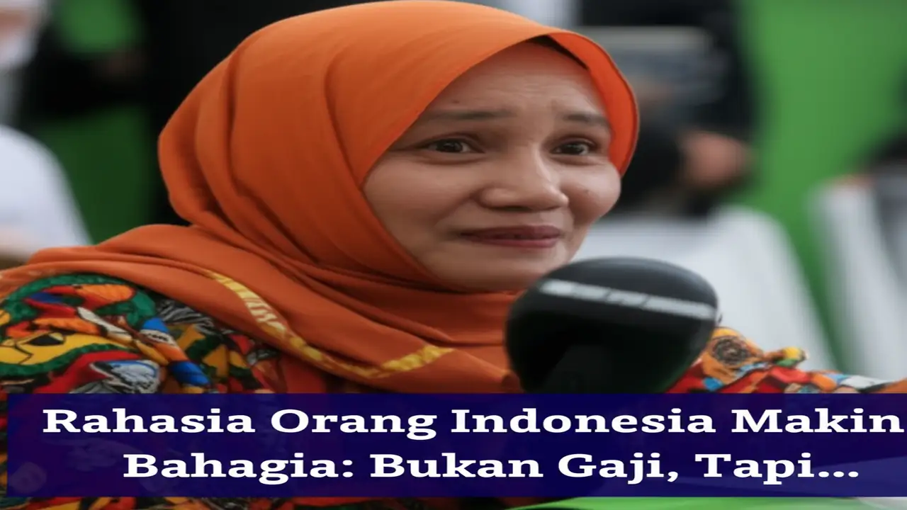 Rahasia Orang Indonesia Makin Bahagia: Bukan Gaji, Tapi...