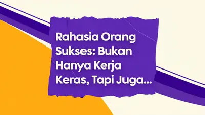 Rahasia Orang Sukses: Bukan Hanya Kerja Keras, Tapi Juga...