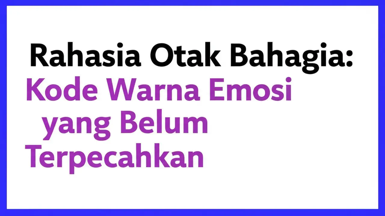 Rahasia Otak Bahagia: Kode Warna Emosi yang Belum Terpecahkan
