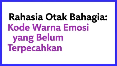 Rahasia Otak Bahagia: Kode Warna Emosi yang Belum Terpecahkan