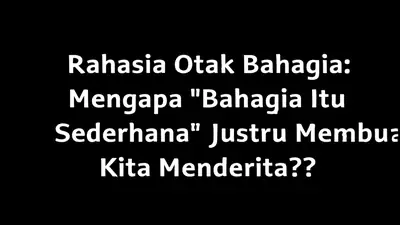 Rahasia Otak Bahagia: Mengapa "Bahagia Itu Sederhana" Justru Membuat Kita Menderita?