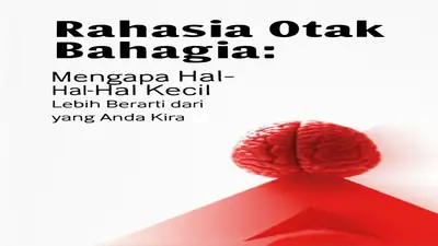 Rahasia Otak Bahagia: Mengapa Hal-Hal Kecil Lebih Berarti dari yang Anda Kira