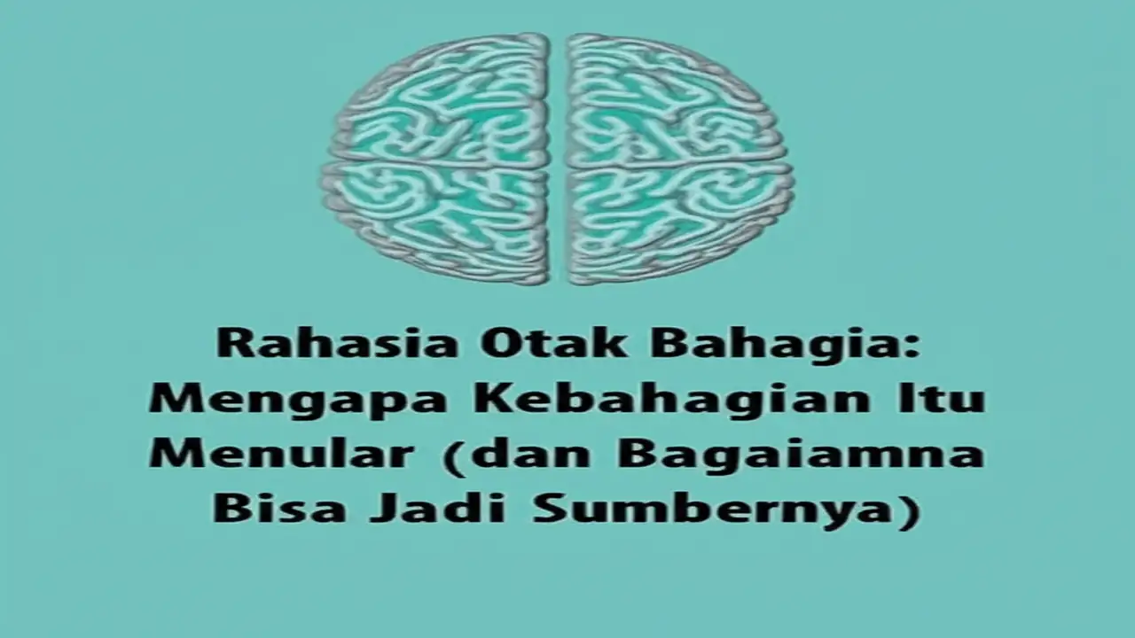 Rahasia Otak Bahagia: Mengapa Kebahagiaan Itu Menular (dan Bagaimana Anda Bisa Jadi Sumbernya)