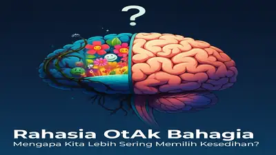 Rahasia Otak Bahagia: Mengapa Kita Lebih Sering Memilih Kesedihan?