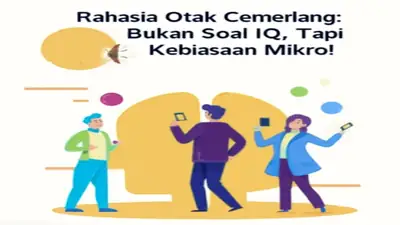 Rahasia Otak Cemerlang: Bukan Soal IQ, Tapi Kebiasaan Mikro!