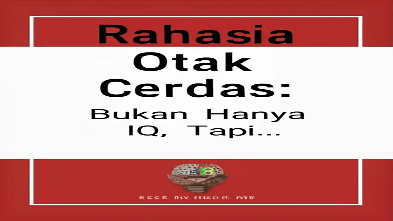 Rahasia Otak Cerdas: Bukan Hanya IQ, Tapi...