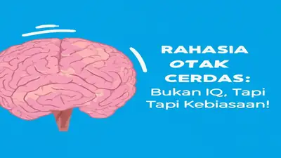 Rahasia Otak Cerdas: Bukan IQ, Tapi Kebiasaan!