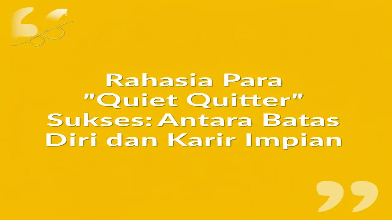 Rahasia Para "Quiet Quitter" Sukses: Antara Batas Diri dan Karir Impian