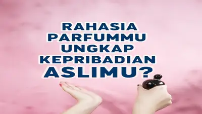 Rahasia Parfummu Ungkap Kepribadian Aslimu?