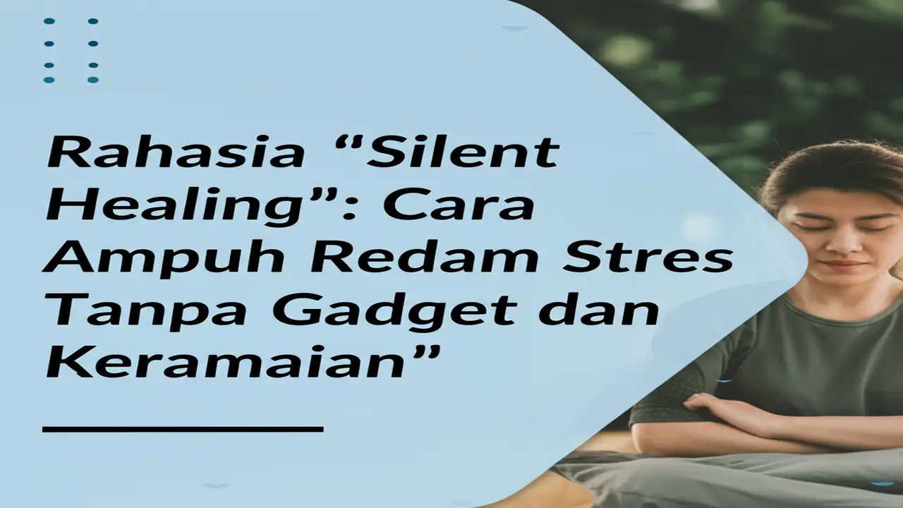 Rahasia "Silent Healing": Cara Ampuh Redam Stres Tanpa Gadget dan Keramaian