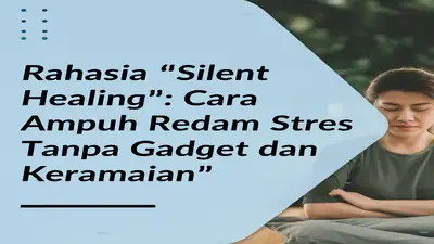 Rahasia "Silent Healing": Cara Ampuh Redam Stres Tanpa Gadget dan Keramaian