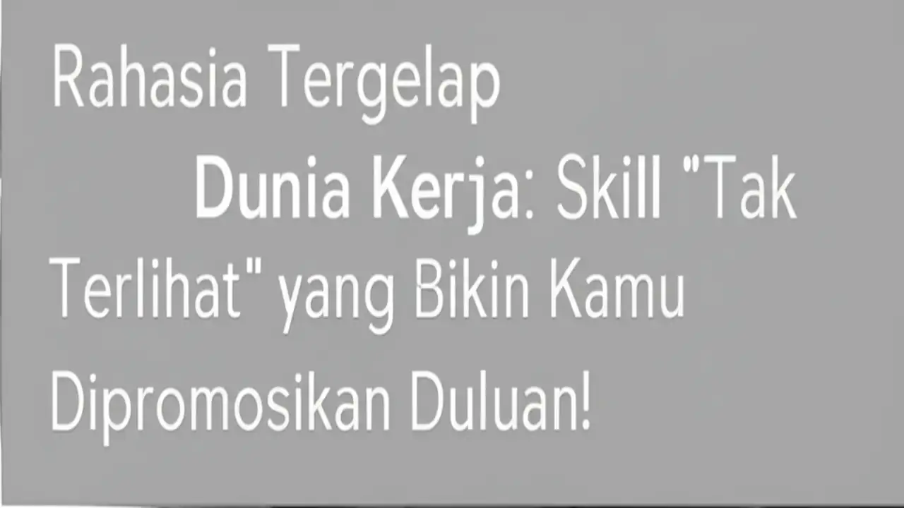 Rahasia Tergelap Dunia Kerja: Skill "Tak Terlihat" yang Bikin Kamu Dipromosikan Duluan!