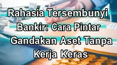 Rahasia Tersembunyi Bankir: Cara Pintar Gandakan Aset Tanpa Kerja Keras
