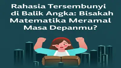 Rahasia Tersembunyi di Balik Angka: Bisakah Matematika Meramal Masa Depanmu?
