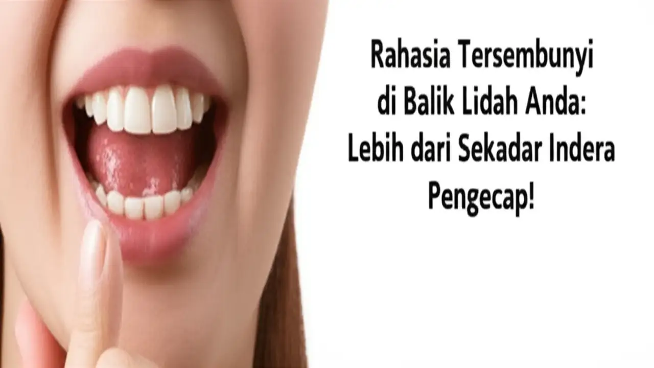Rahasia Tersembunyi di Balik Lidah Anda: Lebih dari Sekadar Indera Pengecap!