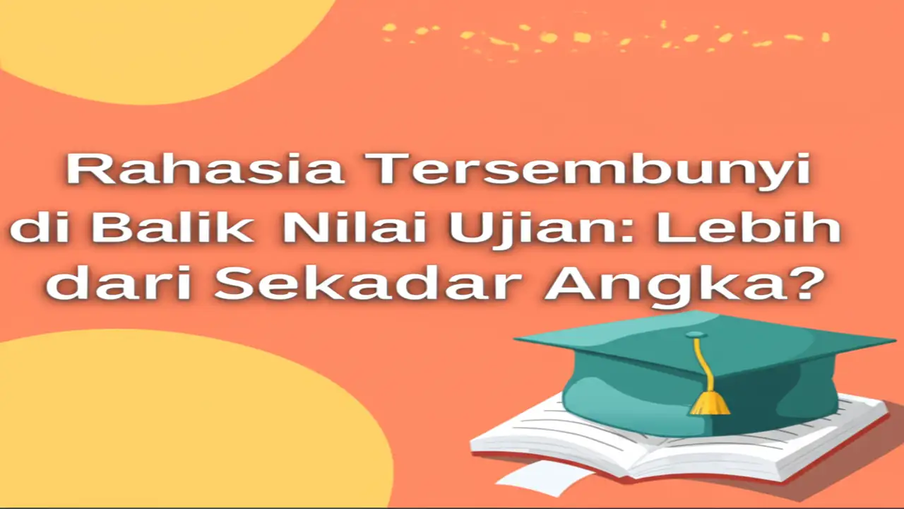 Rahasia Tersembunyi di Balik Nilai Ujian: Lebih dari Sekadar Angka?
