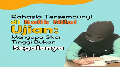 Rahasia Tersembunyi di Balik Nilai Ujian: Mengapa Skor Tinggi Bukan Segalanya
