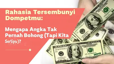 Rahasia Tersembunyi Dompetmu: Mengapa Angka Tak Pernah Bohong (Tapi Kita Sering Tertipu)?
