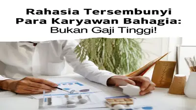 Rahasia Tersembunyi Para Karyawan Bahagia: Bukan Gaji Tinggi!