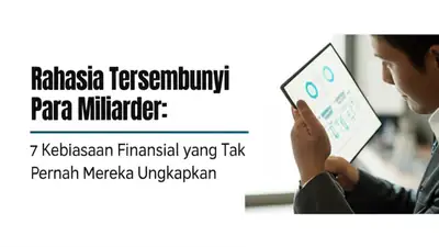 Rahasia Tersembunyi Para Miliarder: 7 Kebiasaan Finansial yang Tak Pernah Mereka Ungkapkan