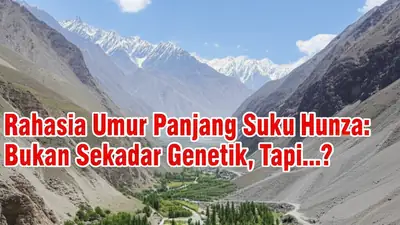 Rahasia Umur Panjang Suku Hunza: Bukan Sekadar Genetik, Tapi...?