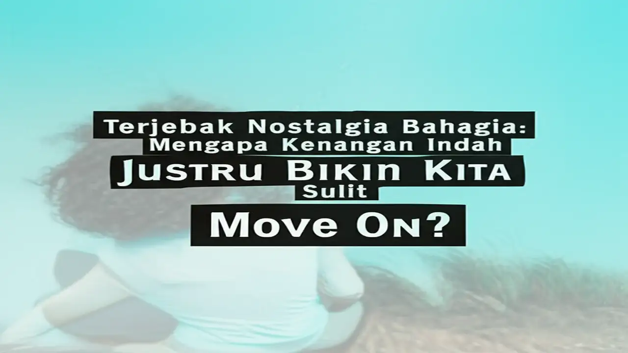 Terjebak Nostalgia Bahagia: Mengapa Kenangan Indah Justru Bikin Kita Sulit Move On?