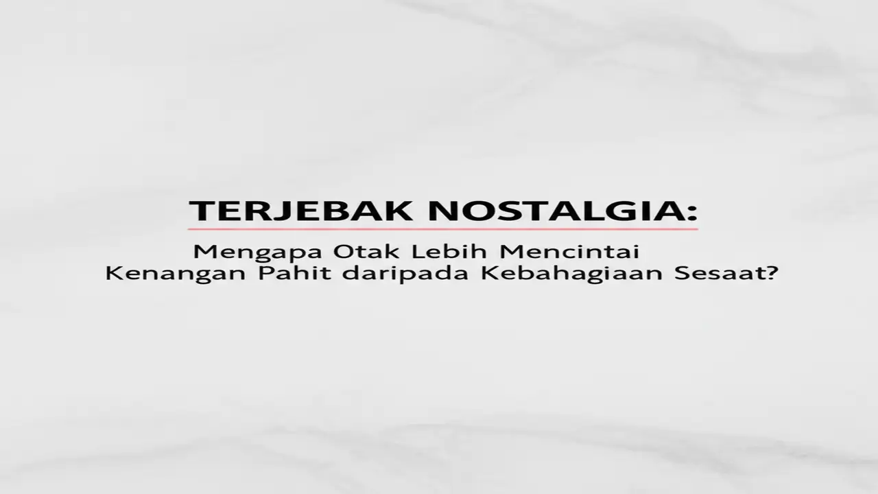 Terjebak Nostalgia: Mengapa Otak Lebih Mencintai Kenangan Pahit daripada Kebahagiaan Sesaat?