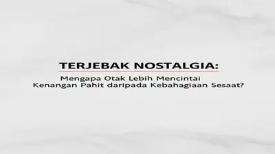 Terjebak Nostalgia: Mengapa Otak Lebih Mencintai Kenangan Pahit daripada Kebahagiaan Sesaat?
